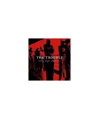 The Trouble NOBODY LAUGHS ANYMORE CD $6.97 CD