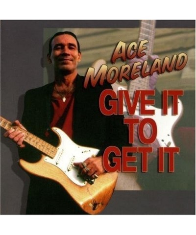 Ace Moreland GIVE IT TO GET IT CD $5.45 CD