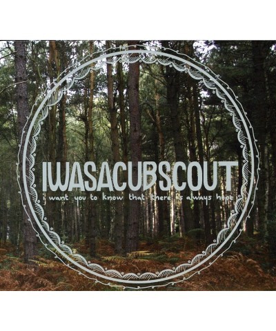 I Was A Cub Scout I WANT YOU TO KNOW THAT THERE IS ALWAYS HOPE CD $7.60 CD